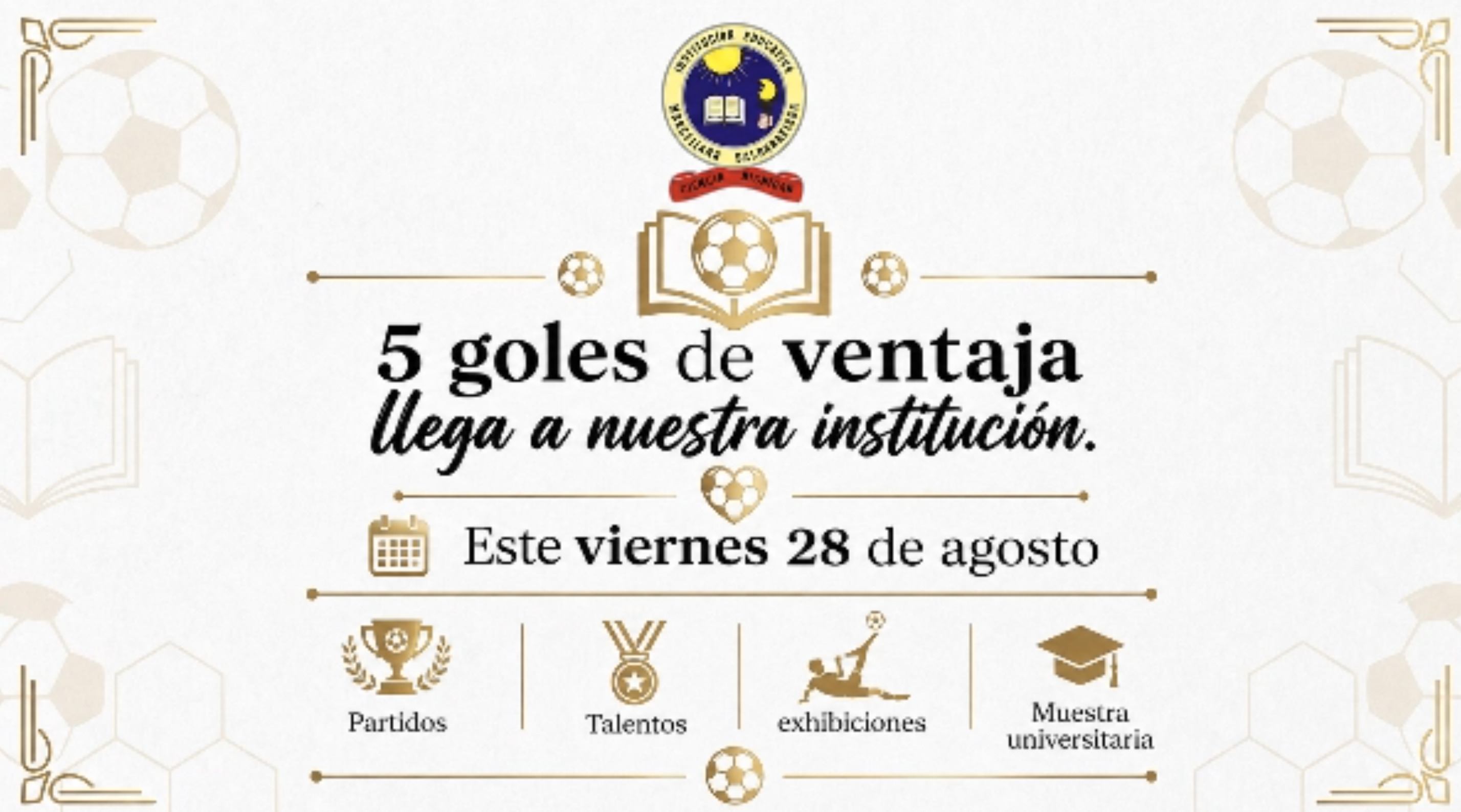 Invitación al evento  5 goles de ventaja.  Este 28 de agosto en nuestra institución.